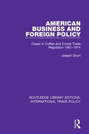 American Business and Foreign Policy: Cases in Coffee and Cocoa Trade Regulation 1961-1974 book cover