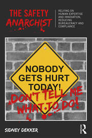 The Safety Anarchist: Relying on human expertise and innovation, reducing bureaucracy and compliance book cover