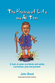 The Hazards of Life and All That: A look at some accidents and safety curiosities, past and present, Third Edition book cover