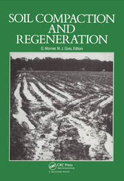 Soil Compaction and Regeneration: Proceedings of the workshop on 'soil compaction:consequences, structural regeneration processes', Avignon, France, 17-18 September 1985 book cover