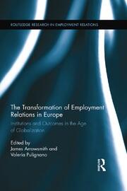 The Transformation of Employment Relations in Europe: Institutions and Outcomes in the Age of Globalization book cover