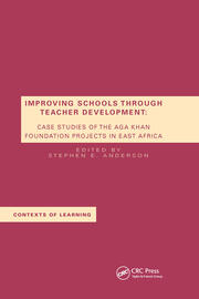 Improving Schools Through Teacher Development: Case Studies of the Aga Khan Foundation Projects in East Africa book cover