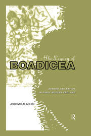 The Legacy of Boadicea: Gender and Nation in Early Modern England book cover