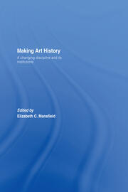 Making Art History: A Changing Discipline and its Institutions book cover