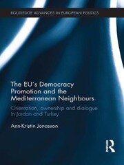 The EU’s Democracy Promotion and the Mediterranean Neighbours: Orientation, Ownership and Dialogue in Jordan and Turkey book cover