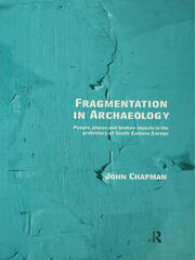Fragmentation in Archaeology: People, Places and Broken Objects in the Prehistory of South Eastern Europe book cover