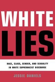 White Lies: Race, Class, Gender and Sexuality in White Supremacist Discourse book cover