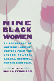 Nine Black Women: An Anthology of Nineteenth-Century Writers from the United States, Canada, Bermuda and the Caribbean book cover