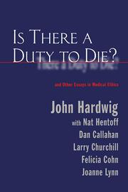 Is There a Duty to Die?: And Other Essays in Bioethics book cover
