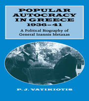 Popular Autocracy in Greece, 1936-1941: A Political Biography of General Ioannis Metaxas book cover