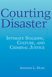 Courting Disaster: Intimate Stalking, Culture and Criminal Justice book cover