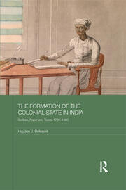 The Formation of the Colonial State in India: Scribes, Paper and Taxes, 1760-1860 book cover