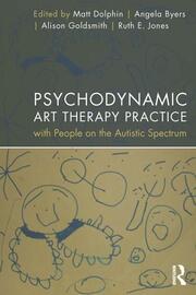 Psychodynamic Art Therapy Practice with People on the Autistic Spectrum book cover