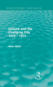 Leisure and the Changing City 1870 - 1914 (Routledge Revivals) book cover