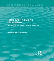 The Delinquent Solution (Routledge Revivals): A Study in Subcultural Theory book cover