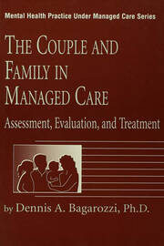 The Couple And Family In Managed Care: Assessment, Evaluation And Treatment book cover