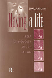 Having A Life: Self Pathology after Lacan book cover