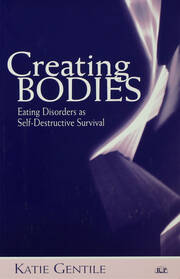 Creating Bodies: Eating Disorders as Self-Destructive Survival book cover