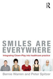 Smiles Are Everywhere: Integrating Clown-Play into healthcare practice book cover