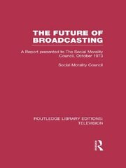 The Future of Broadcasting: A Report Presented to the Social Morality Council, October 1973 book cover