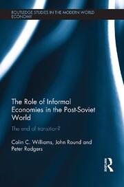 The Role of Informal Economies in the Post-Soviet World: The End of Transition? book cover