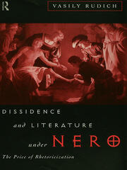 Dissidence and Literature Under Nero: The Price of Rhetoricization book cover