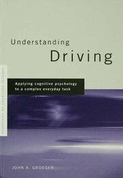 Understanding Driving: Applying Cognitive Psychology to a Complex Everyday Task book cover