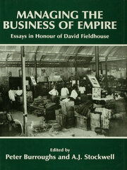 Managing the Business of Empire: Essays in Honour of David Fieldhouse book cover