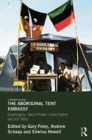 The Aboriginal Tent Embassy: Sovereignty, Black Power, Land Rights and the State book cover