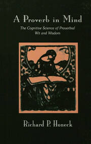 A Proverb in Mind: The Cognitive Science of Proverbial Wit and Wisdom book cover