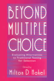 Beyond Multiple Choice: Evaluating Alternatives To Traditional Testing for Selection book cover