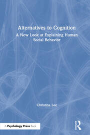 Alternatives to Cognition: A New Look at Explaining Human Social Behavior book cover