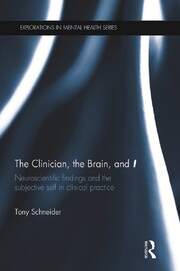 The Clinician, the Brain, and 'I': Neuroscientific findings and the subjective self in clinical practice book cover