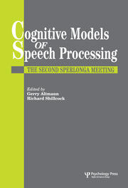 Cognitive Models Of Speech Processing: The Second Sperlonga Meeting book cover
