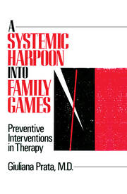 A Systemic Harpoon Into Family Games: Preventive Interventions in Therapy book cover