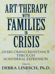 Art Therapy With Families In Crisis: Overcoming Resistance Through Nonverbal Expression book cover