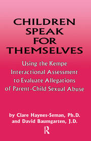 Children Speak For Themselves: Using The Kempe Interactional Assessment To Evaluate Allegations Of Parent- child sexual abuse book cover