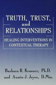 Truth, Trust And Relationships: Healing Interventions In Contextual Therapy book cover