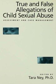 True And False Allegations Of Child Sexual Abuse: Assessment & Case Management book cover