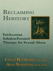 Reclaiming Herstory: Ericksonian Solution-Focused Therapy For Sexual Abuse book cover