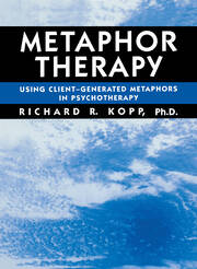 Metaphor Therapy: Using Client Generated Metaphors In Psychotherapy book cover