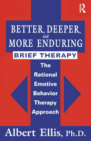 Better, Deeper And More Enduring Brief Therapy: The Rational Emotive Behavior Therapy Approach book cover