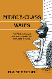 Middle-Class Waifs: The Psychodynamic Treatment of Affectively Disturbed Children book cover