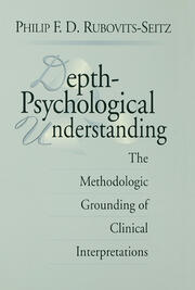 Depth-Psychological Understanding: The Methodologic Grounding of Clinical Interpretations book cover