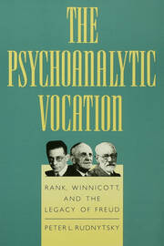 The Psychoanalytic Vocation: Rank, Winnicott, and the Legacy of Freud book cover