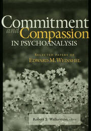 Commitment and Compassion in Psychoanalysis: Selected Papers of Edward M. Weinshel book cover
