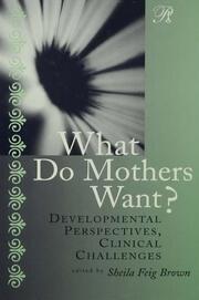 What Do Mothers Want?: Developmental Perspectives, Clinical Challenges book cover