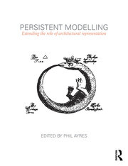 Persistent Modelling: Extending the Role of Architectural Representation book cover