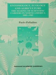 Entomology, Ecology and Agriculture: The Making of Science Careers in North America, 1885-1985 book cover