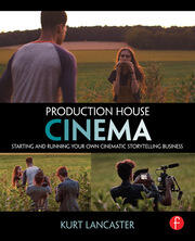 Production House Cinema: Starting and Running Your Own Cinematic Storytelling Business book cover